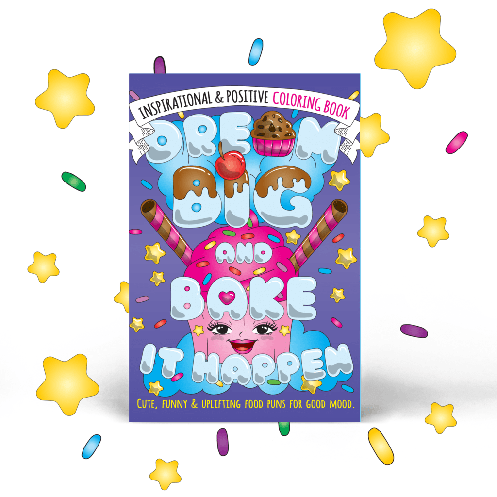Dream Big & Bake it Happen: Inspirational & Positive Coloring Book